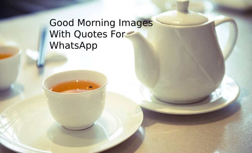 Good Morning Images With Quotes For WhatsApp
