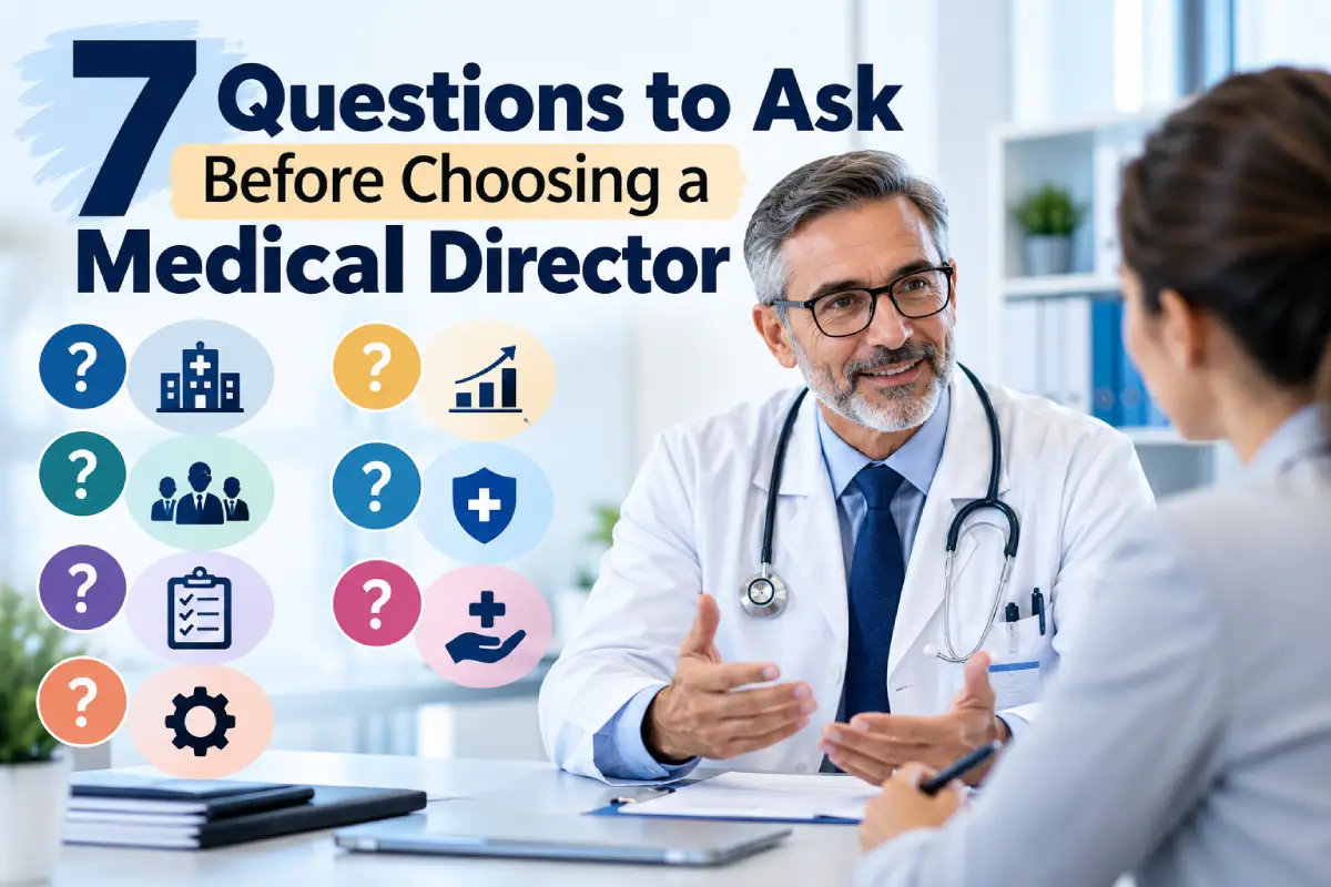 7 Questions to Ask Before Choosing a Medical Director
